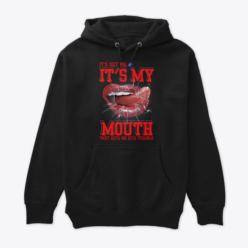 It's Not Me, It's My Mouth!