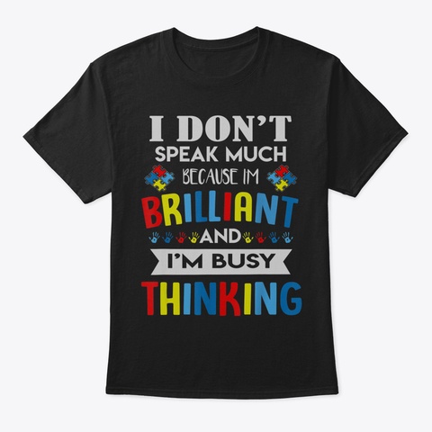 I Dont Speak Much Brilliant Autism Shirt Black T-Shirt Front