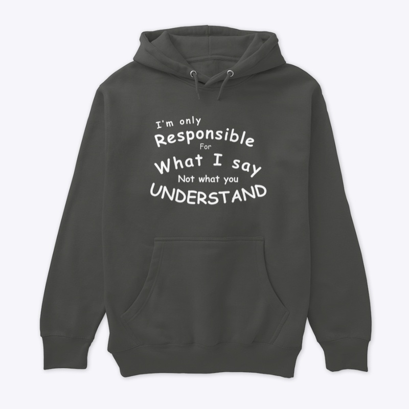 “I’m Responsible for what I say…”