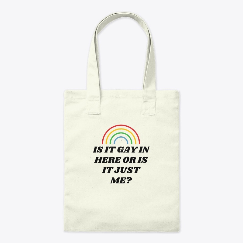 IS IT GAY IN HERE OR IS IT JUST ME?