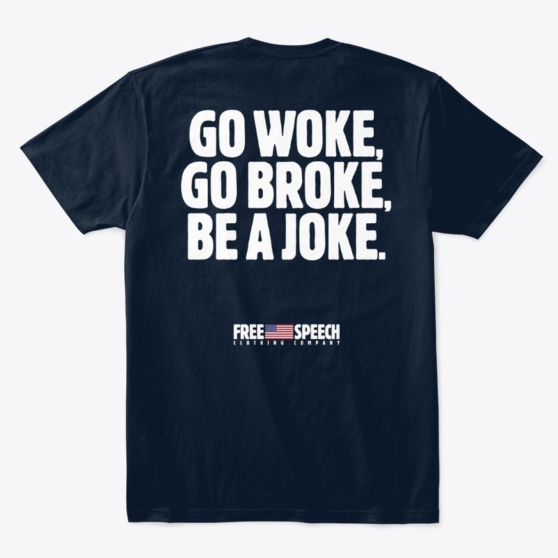 GO WOKE, GO BROKE, BE A JOKE.