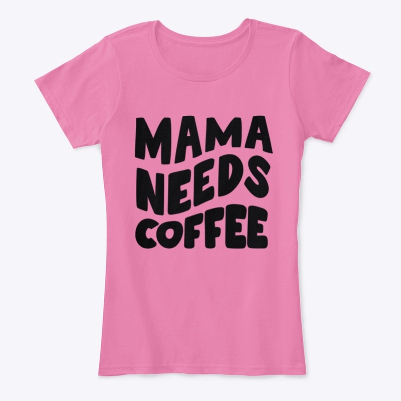 MaMa Needs Coffee