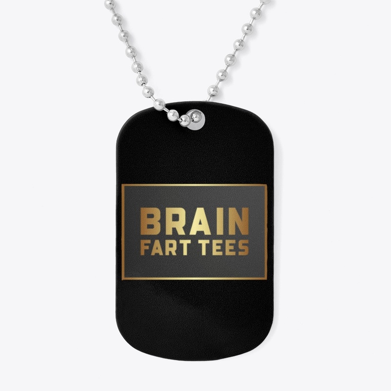 Brain Fart Tees (Dog Tag) 