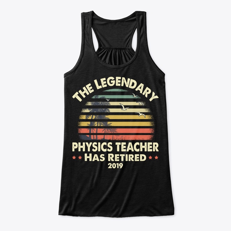 2019 Legend Retired Physics Teacher Gift
