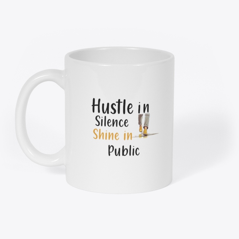 Hustle in Silence Shine in Public Grind