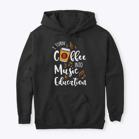 I Turn Coffee Into Music Education Music Black T-Shirt Front