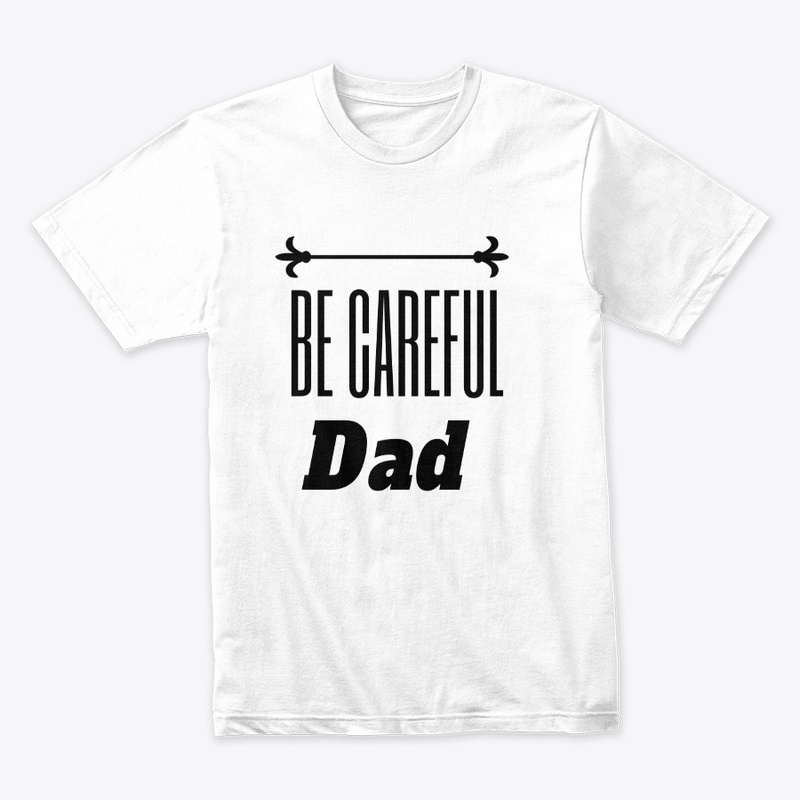 Be Careful DAD