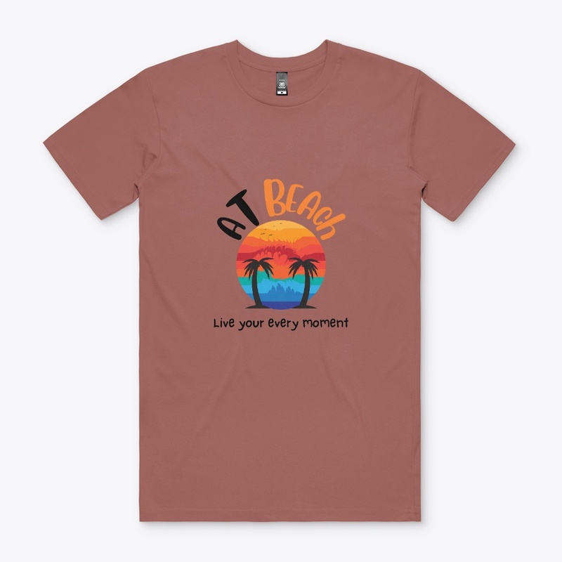 At Beach Live Your Every Moment t shirts