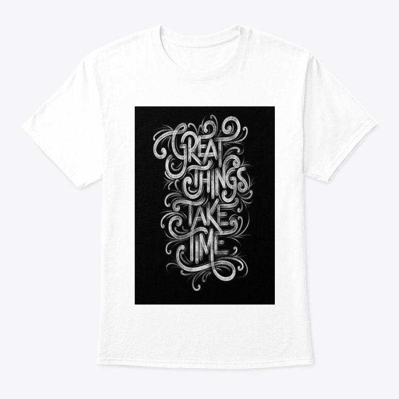 Great things take time T-shirt 