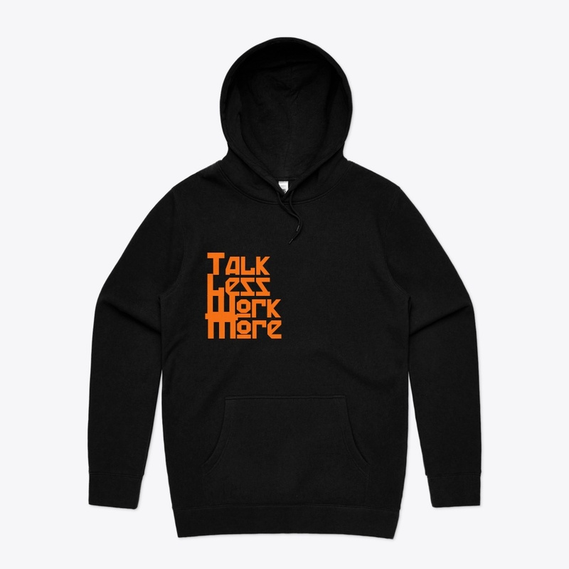 Talk less work more hoodie