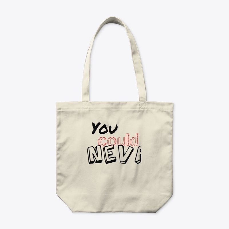 You Could Neva!!