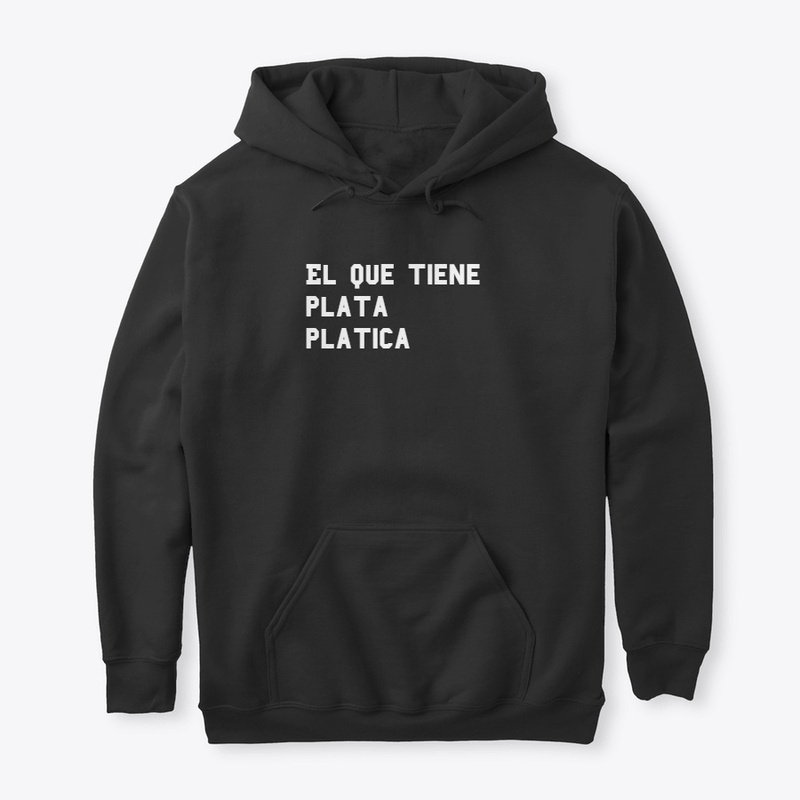 el que tiene plata platica