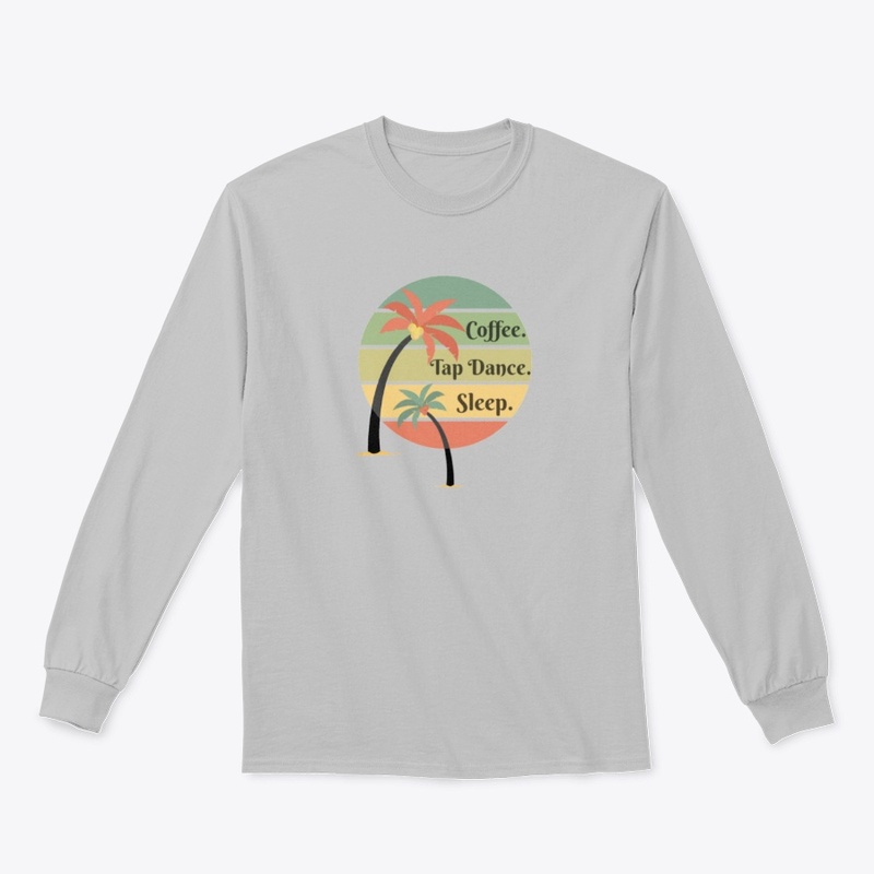 Coffee, Tap Dance, Sleep Funny Shirt
