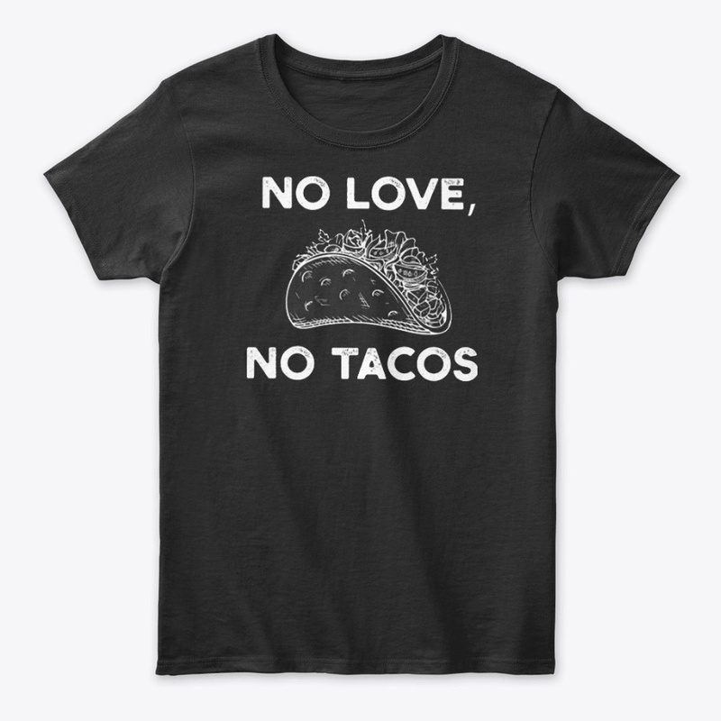 No love no tacos T Shirt