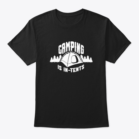 Camping Is In Tents, Camping T Shirt , C Black T-Shirt Front