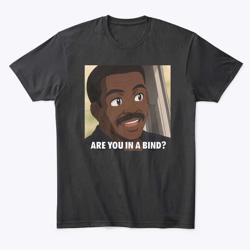 THE NATE ARE YOU IN A BIND ANIME SHIRT