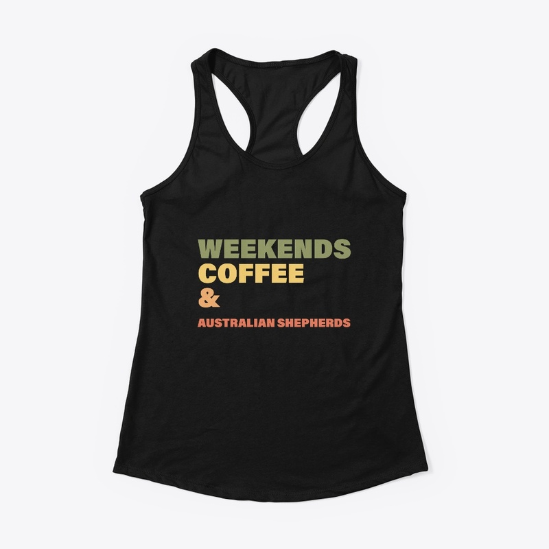 weekends coffee and Australian Shepherds
