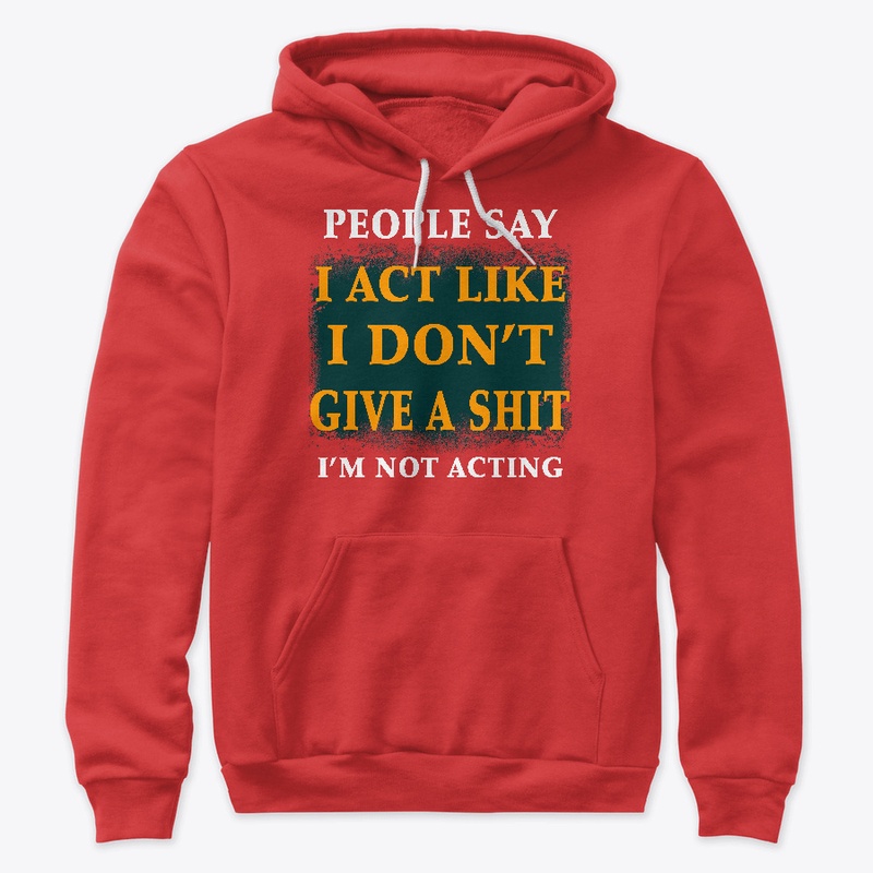 People say i act like