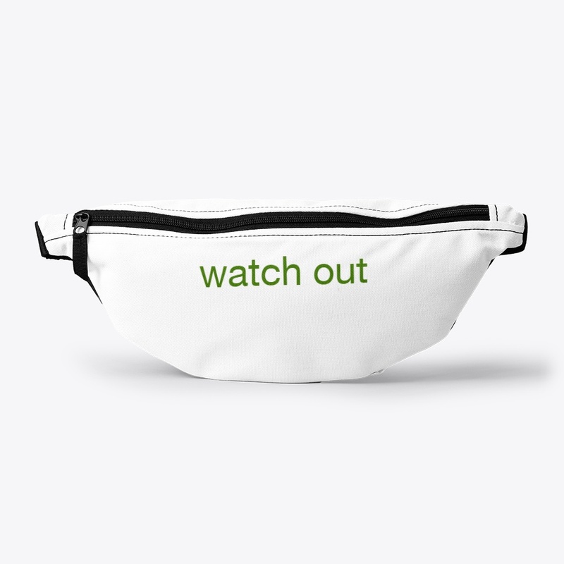 watch  out