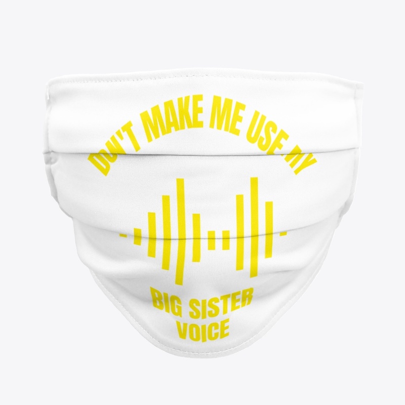 Don't make me use my big sister voice