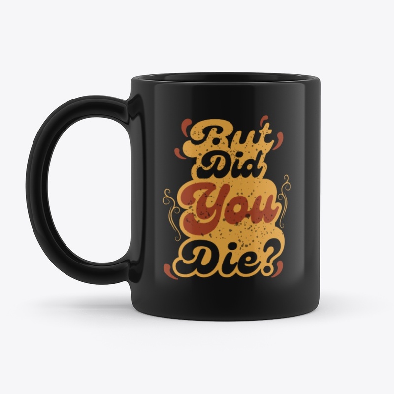 But Did You Die? Vintage Retro Quote
