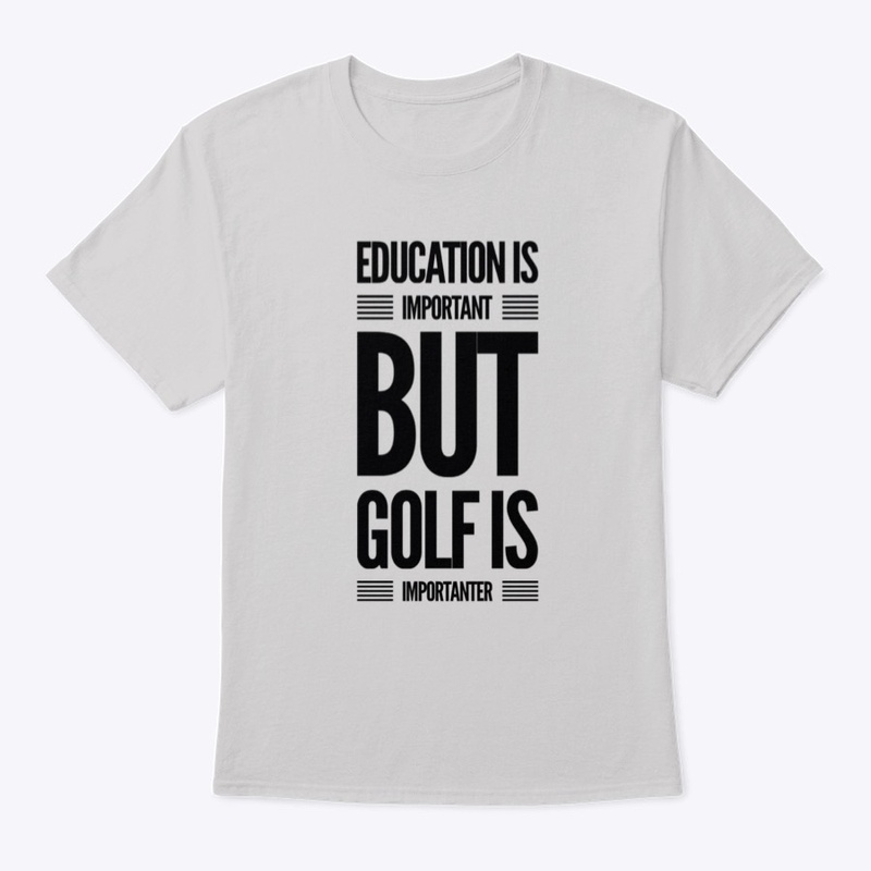 education is important but golf is...