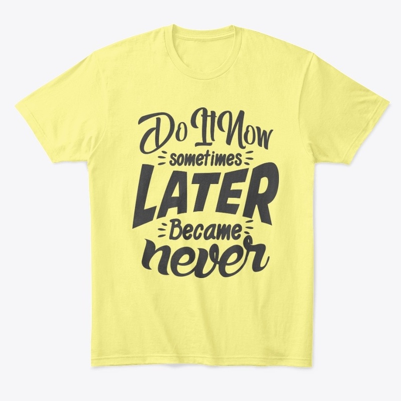 Sometimes later became never