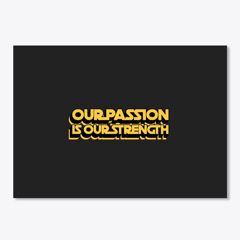 Our passion is our strength