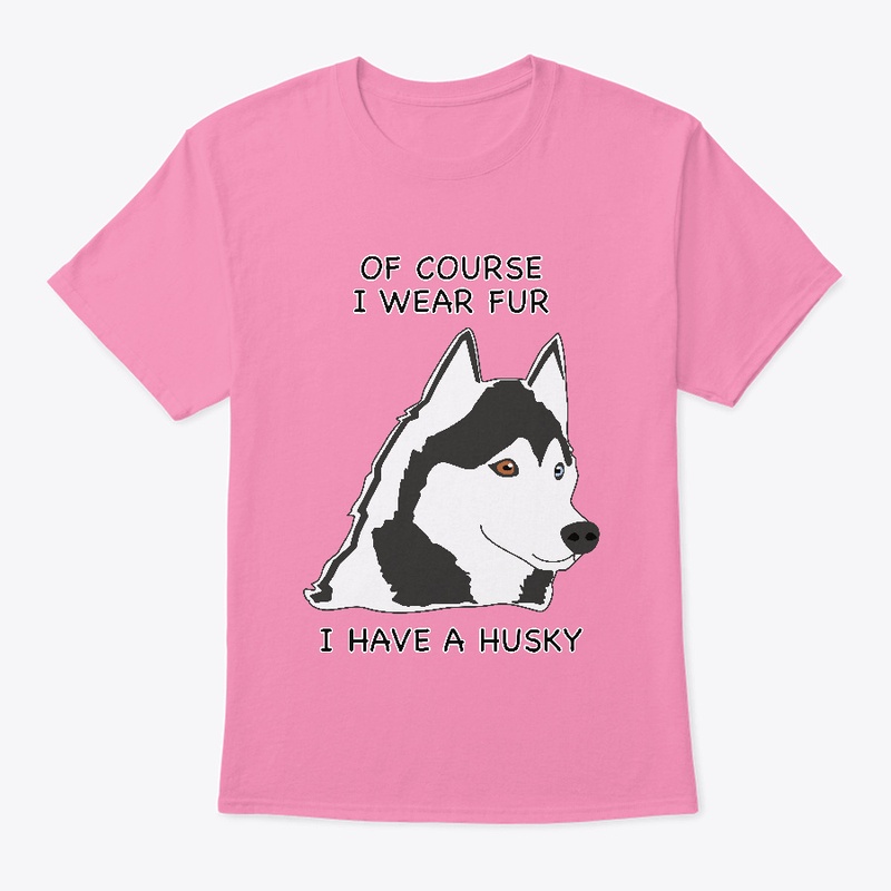 Of Course I Wear Fur - Husky