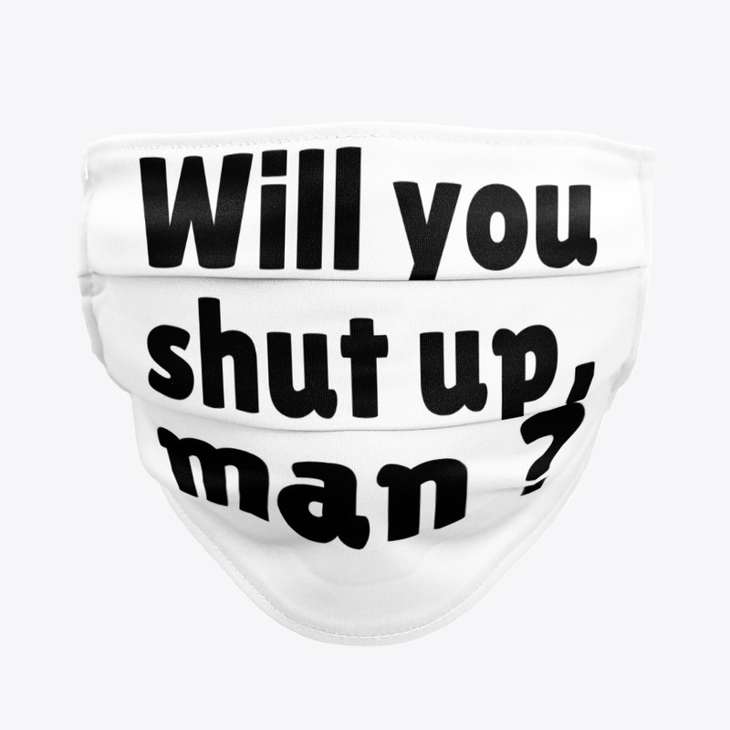 Will you shut up man mask
