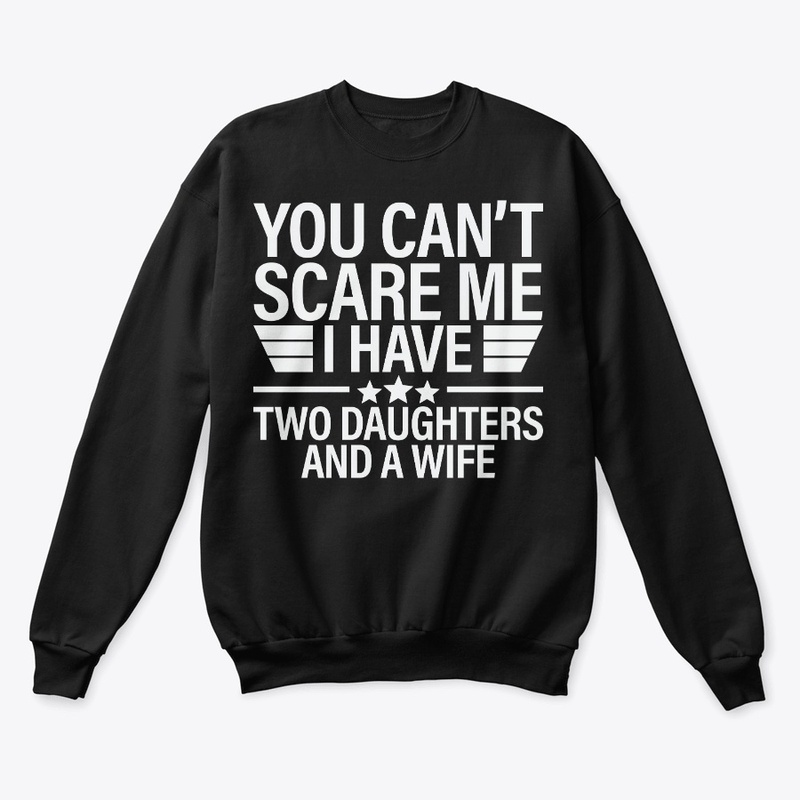 You Can't Scare Me I Have Two Daughters