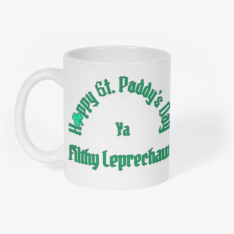 Happy St. Paddy's Day Filthy Leprechaun White T-Shirt Front