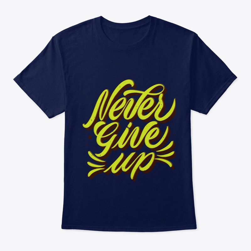 NEVER GIVE UP UNISEX DESIGN T-SHIRT
