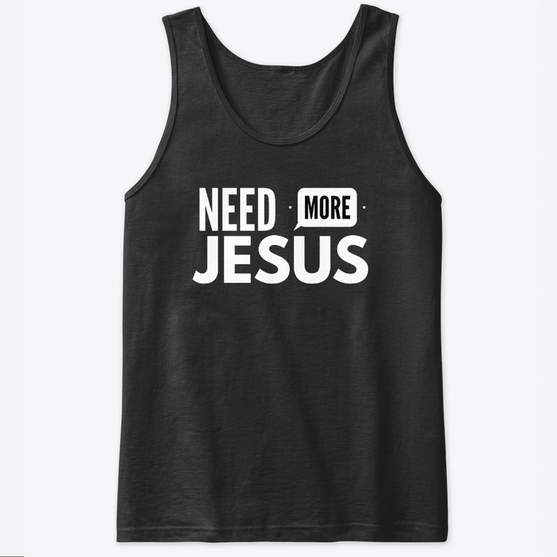 Need More Jesus!
