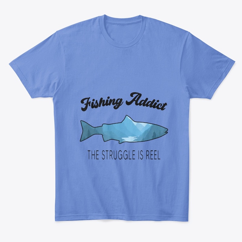 Fishing Addict The Struggle Is Reel