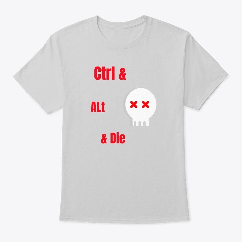 Control Alt Die -Funny Tech Shirt