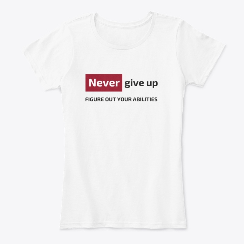 Never give up figure out your abilities 