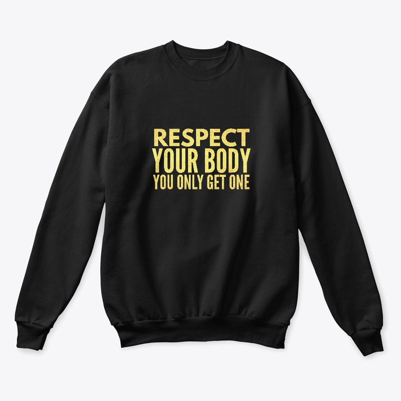 Respect Your Body - You Only Get One
