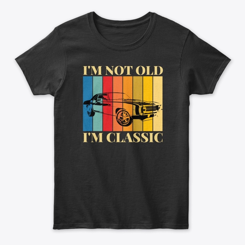 I'M NOT OLD I'M CLASSIC (Women) 