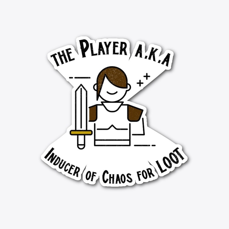 The Player  Inducer of chaos for loot
