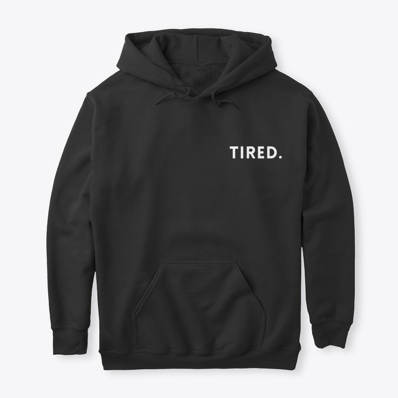 TIRED.