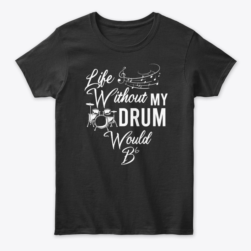 Life Without My Drum Would be Flat 
