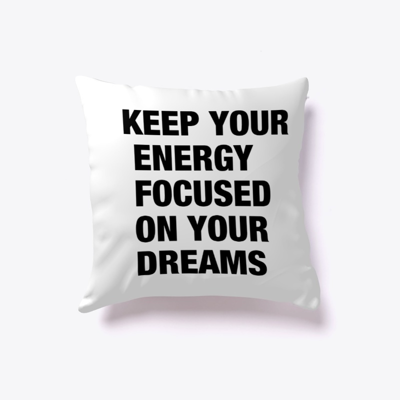 Keep your energy focused on your dreams