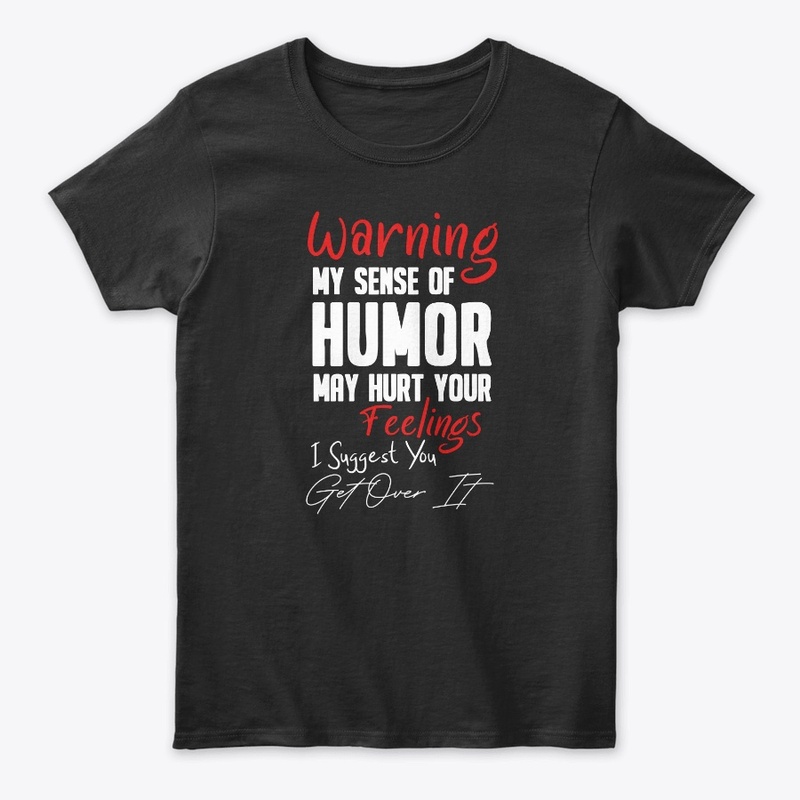 Warning My Sense of Humor May Hurt .....