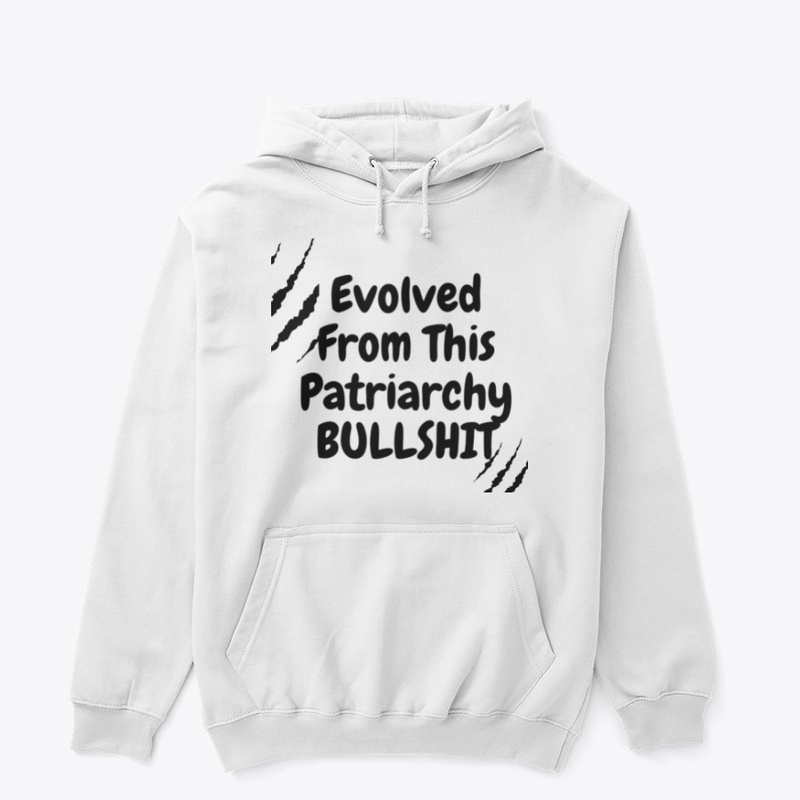 Evolved From This Patriarchy Bullshit
