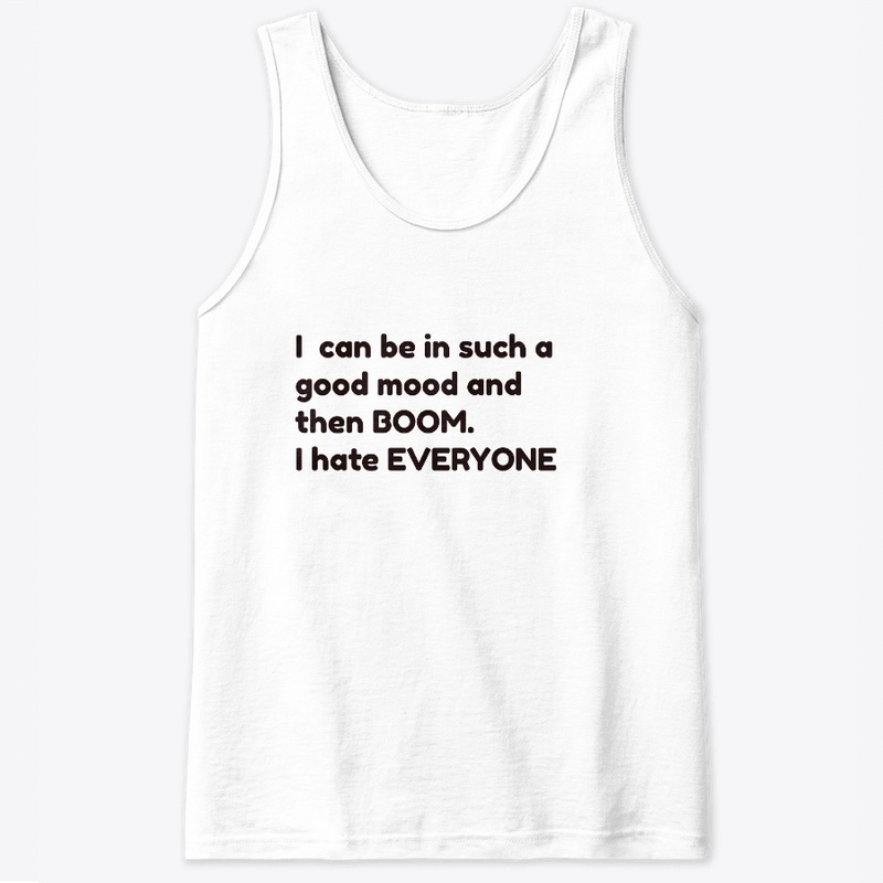 then boom, I hate everyone