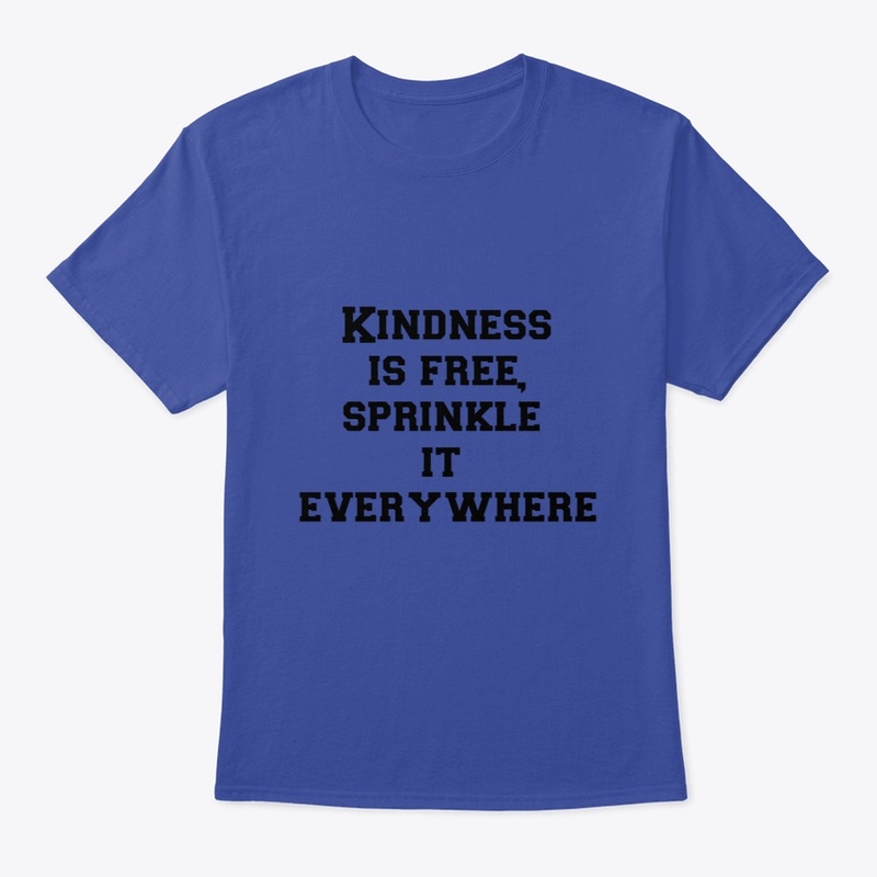 Kindness is free, sprinkle it everywhere