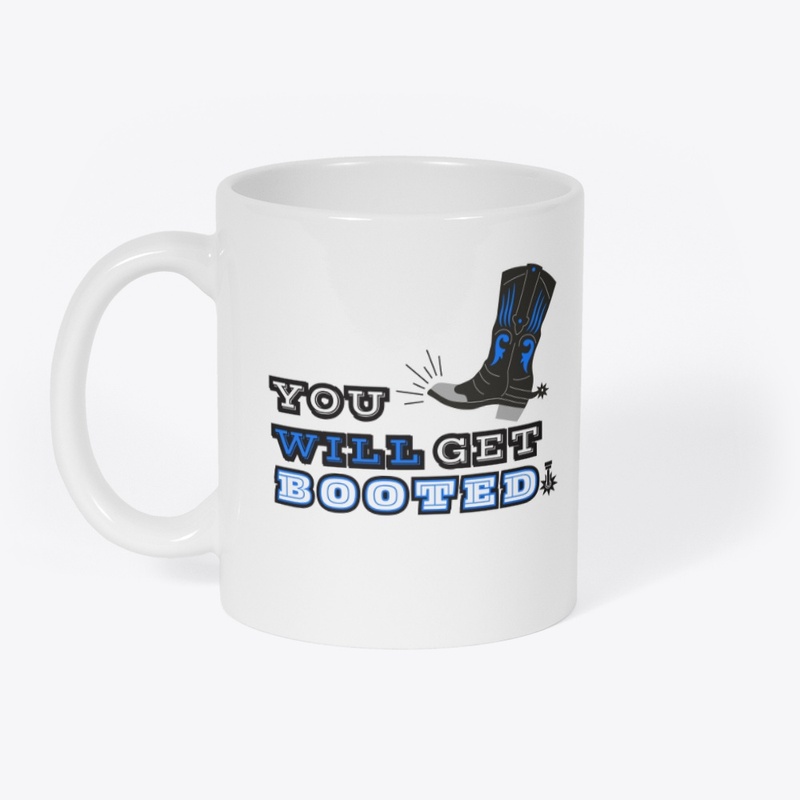 YOU WILL GET BOOTED! MEN