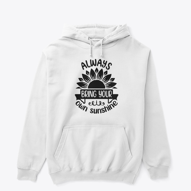 Always Bring your own Sunshine T- Shirt 