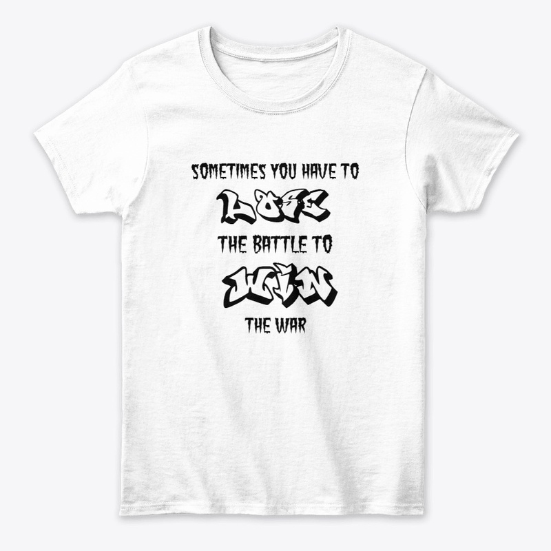 Lose the Battle Win the War